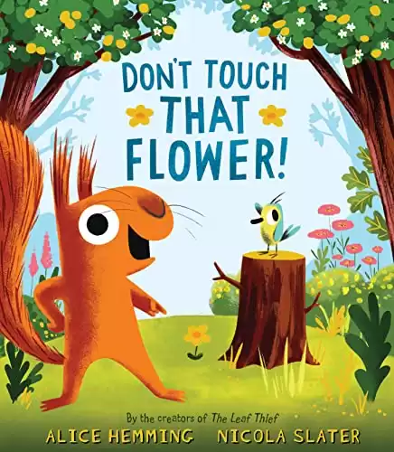 Don't Touch that Flower!: The Perfect Spring Book for Children and Toddlers (A Squirrel & Bird Book)