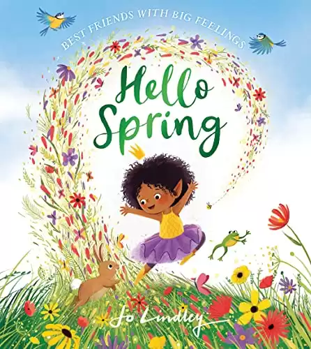 Hello Spring: The first book in a magical new children’s series about friendship, feelings and the seasons (Best Friends with Big Feelings)